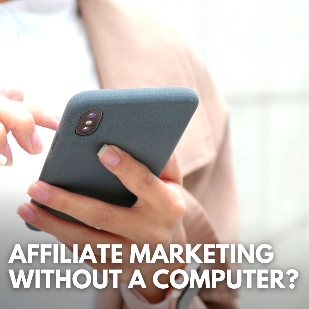 Affiliate Marketing Without a Computer