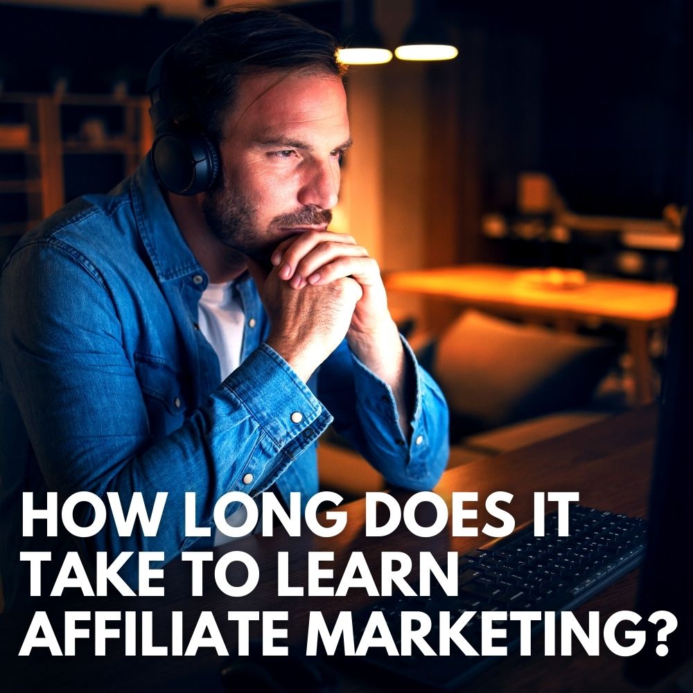 How Long Does It Take To Learn Affiliate Marketing?