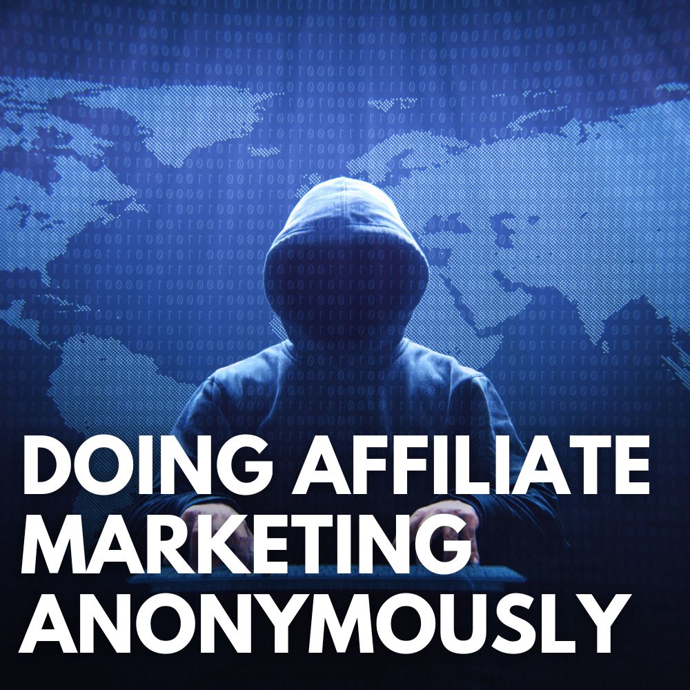 Doing Affiliate Marketing Anonymously