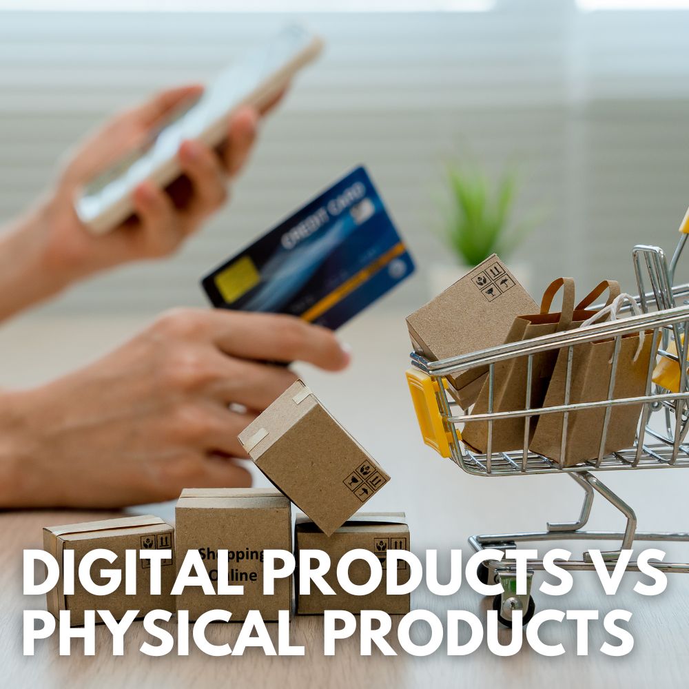 Digital Products VS Physical Products