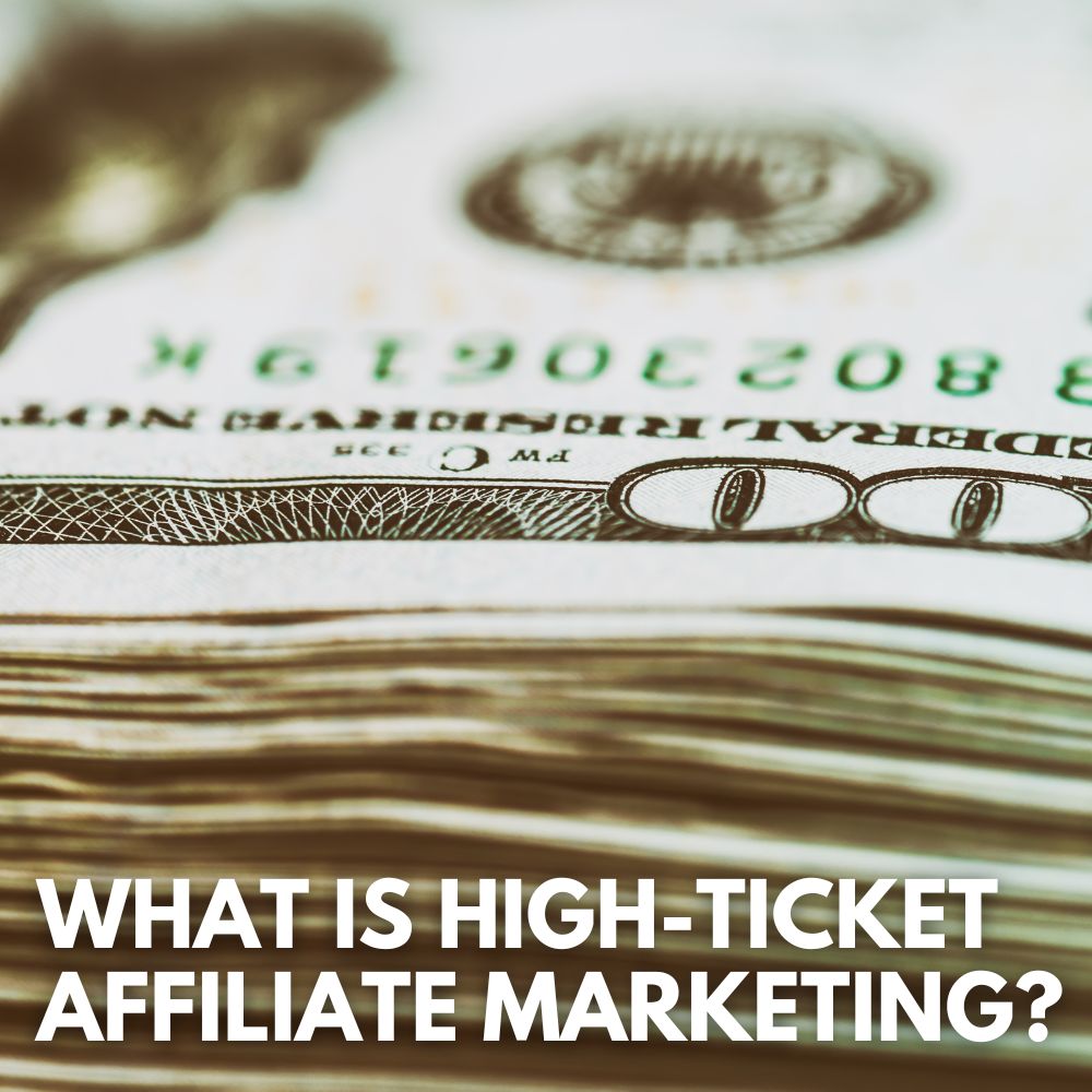 What Is High Ticket Affiliate Marketing?