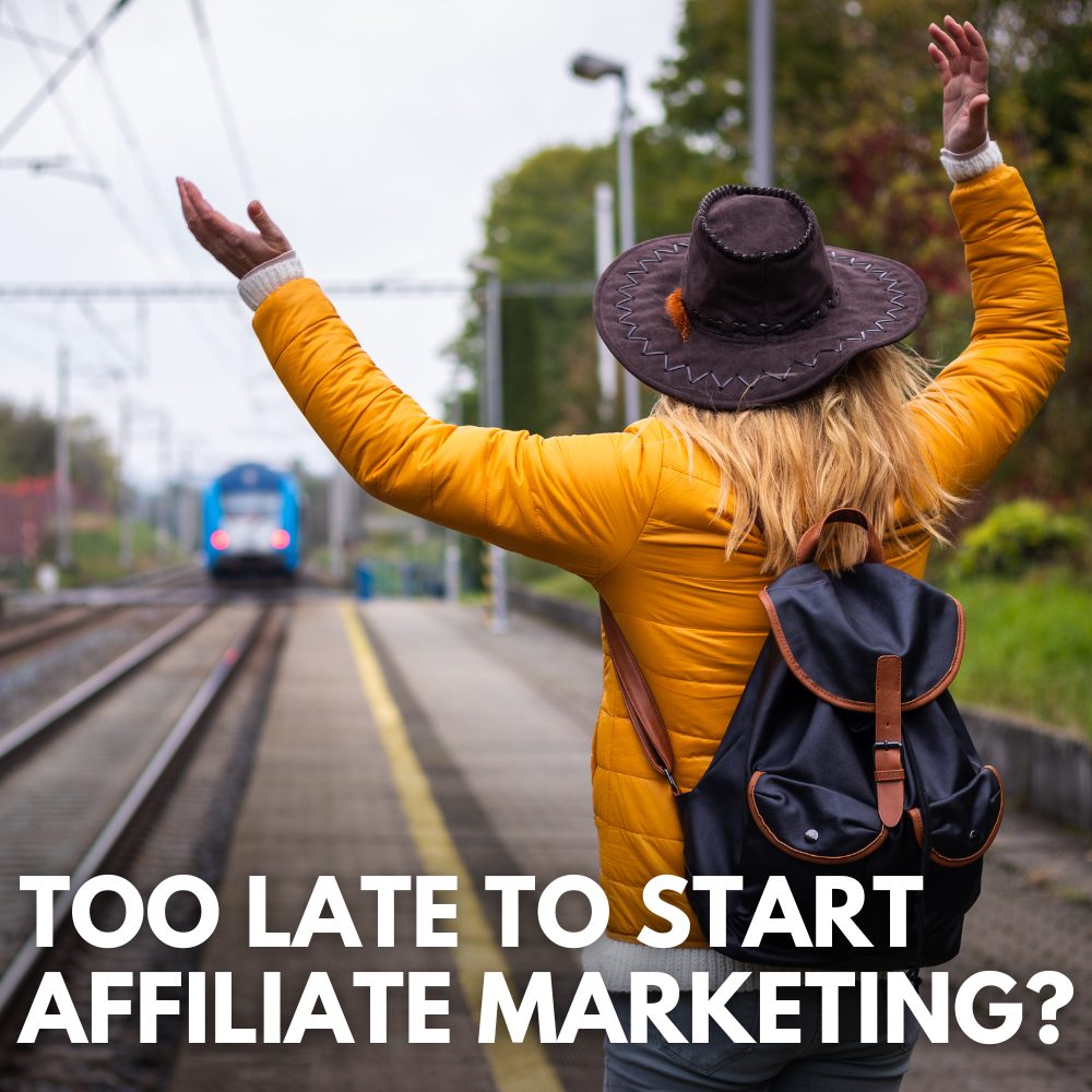 Is it Too Late to Start Affiliate Marketing