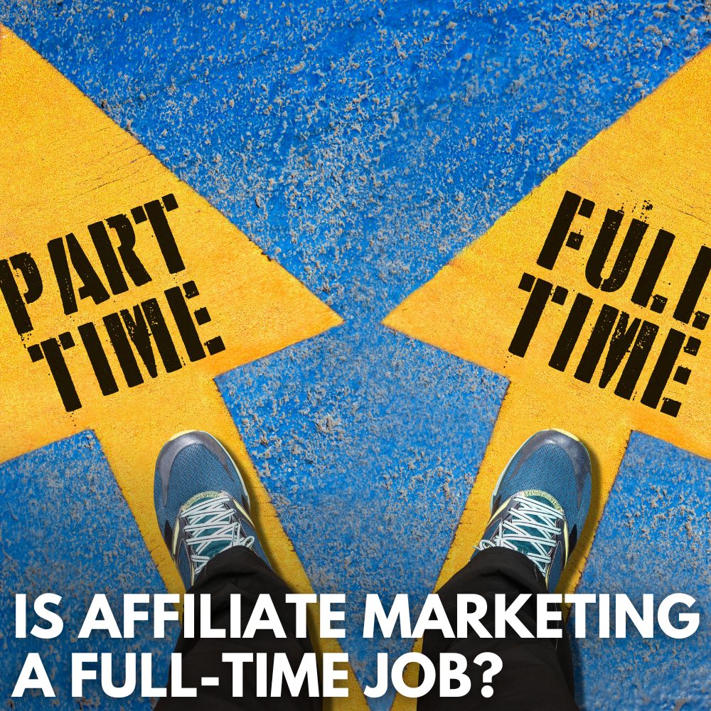 is affiliate marketing a full time job