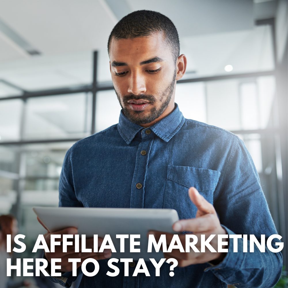 is affiliate marketing here to stay