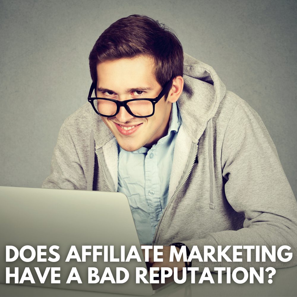 why does affiliate marketing have a negative reputation