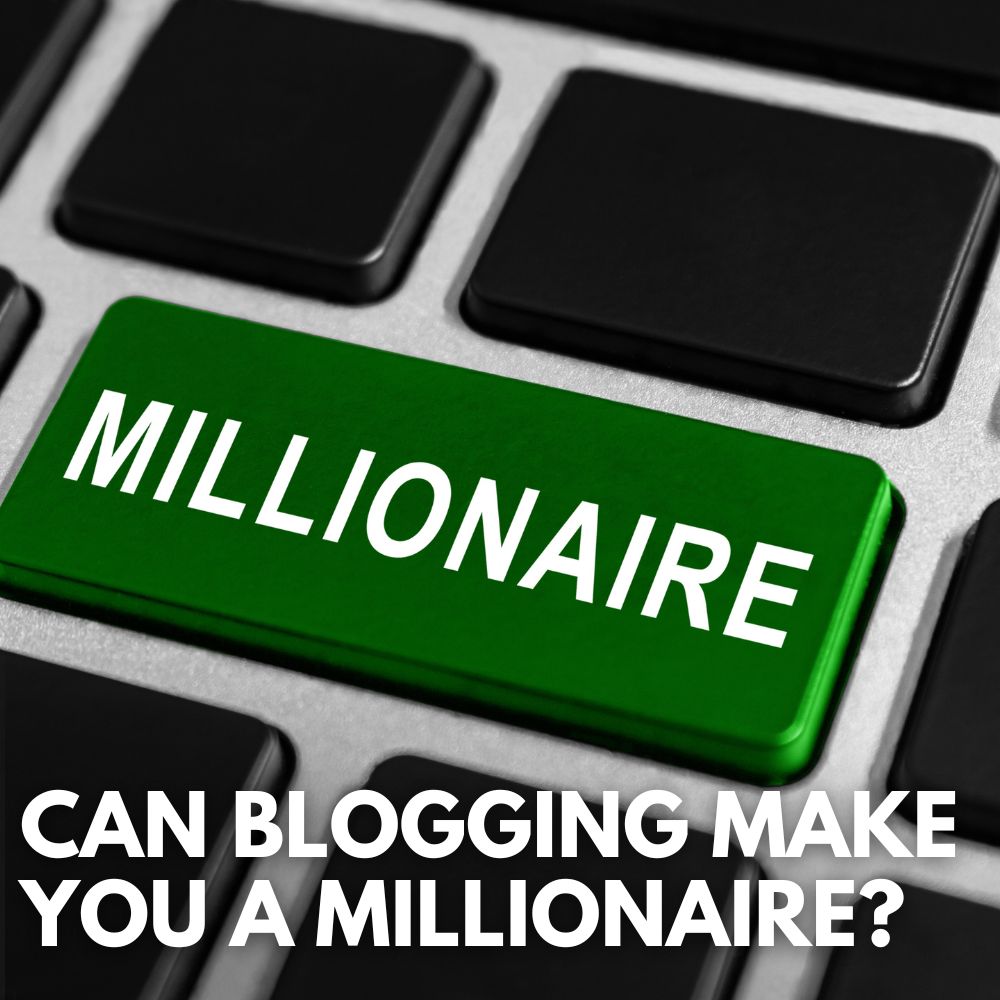 Can Blogging Make You A Millionaire?