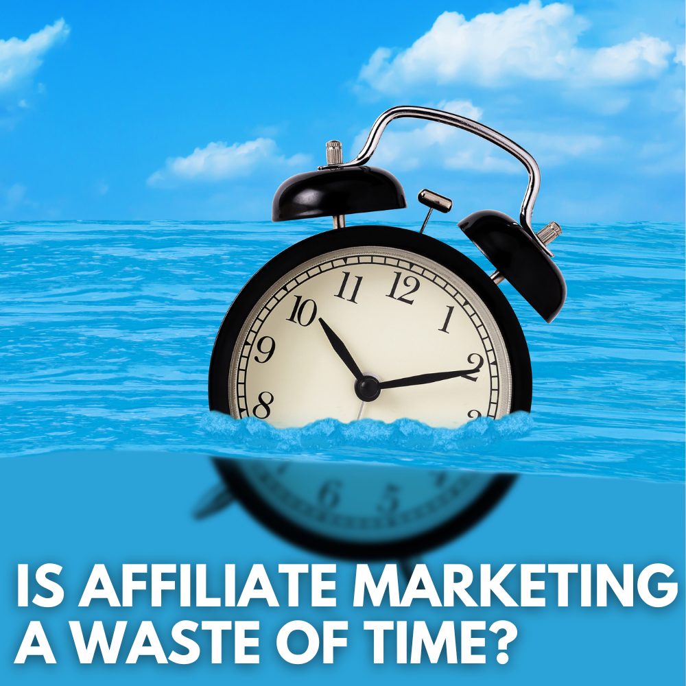 is affiliate marketing a waste of time