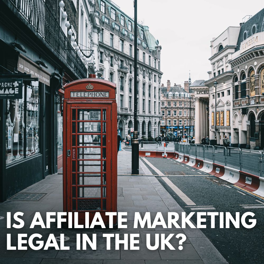 Is Affiliate Marketing Legal In The UK?