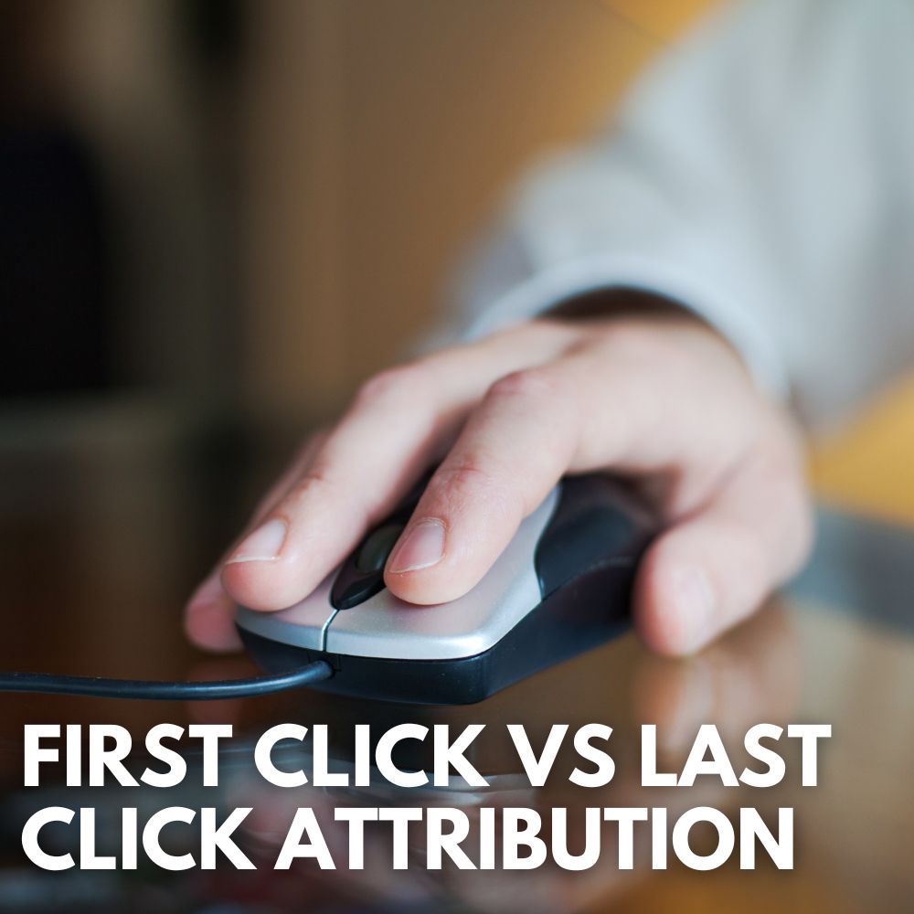 First Click vs Last Click Attribution