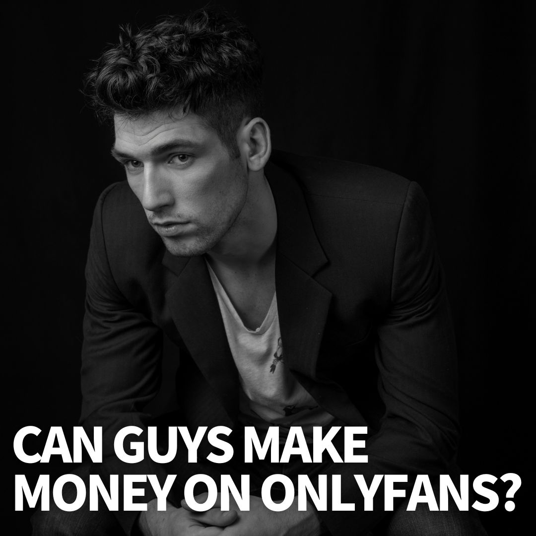Can Guys Make Money On OnlyFans