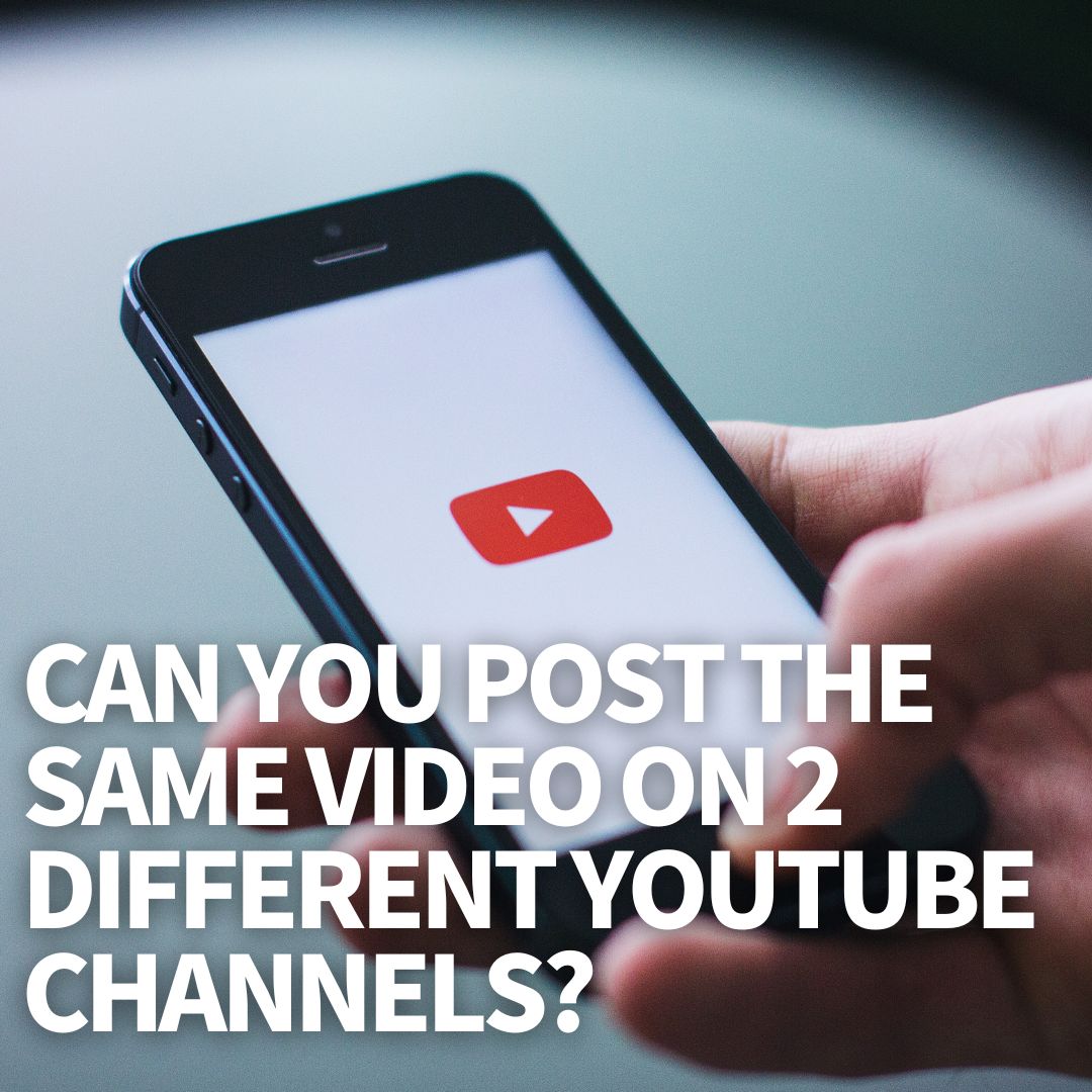 Can You Post The Same Video on 2 Different YouTube Channels?
