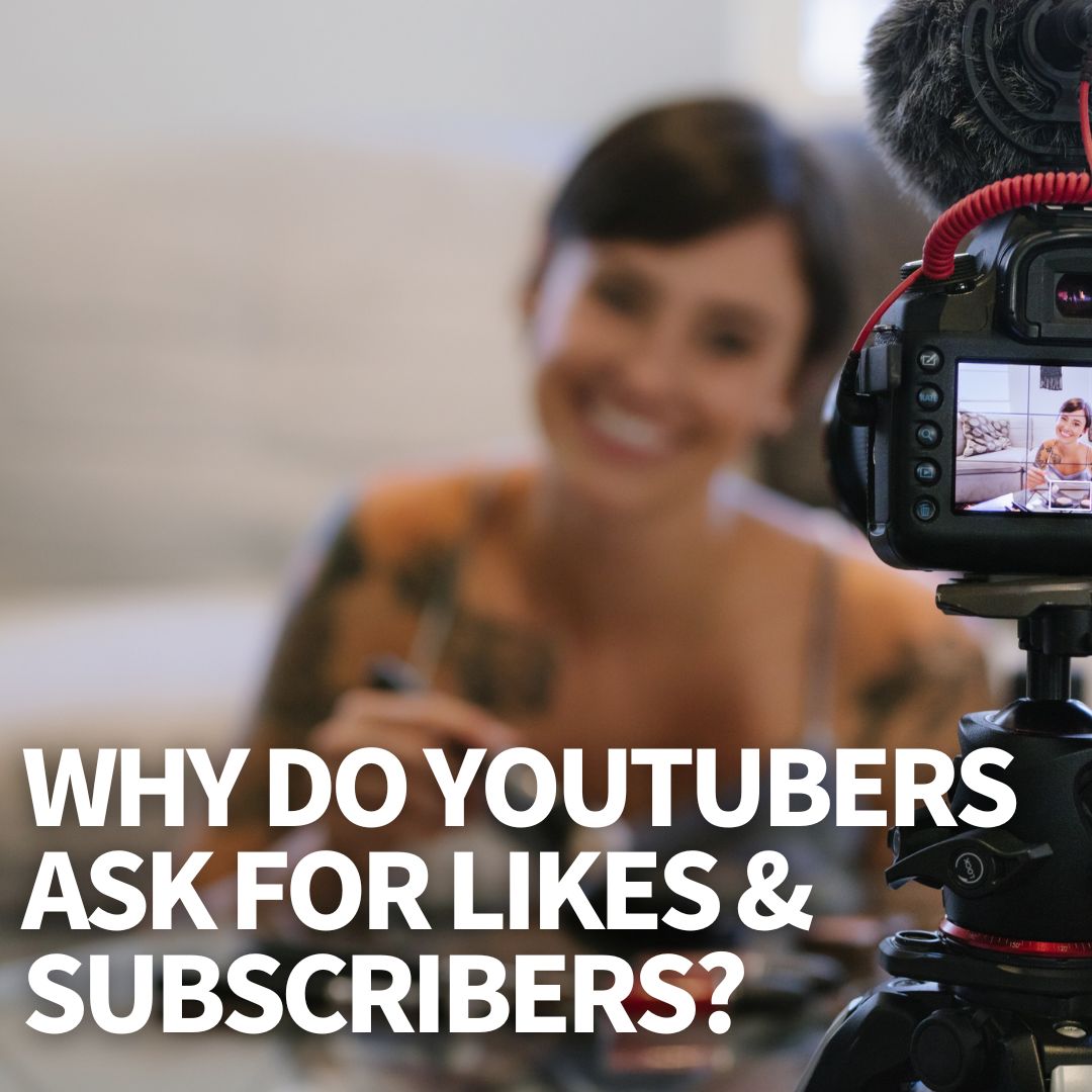 Why Do YouTubers Ask For Likes & Subscribers?